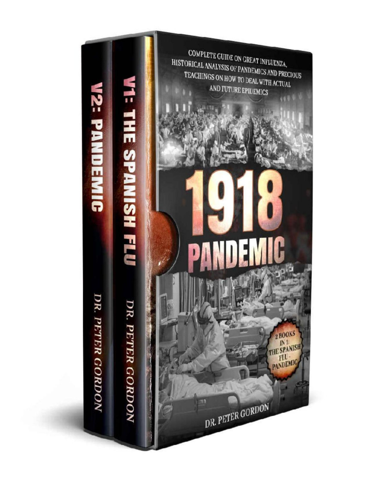 1918 Pandemic Complete Guide On Great Influenza Historical Analysis Of Pandemics And Precious Teachings On How To Deal With Actual And Future Epidemics 2 Books In 1 The Spanish Flu Pandemic Dr Peter Gordon Gordon