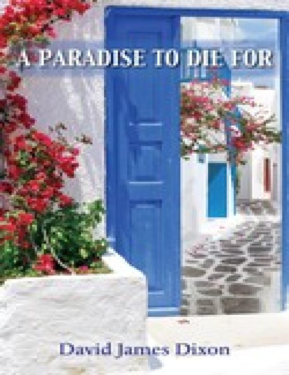 A Paradise To Die For 1st Edition David James Dixon