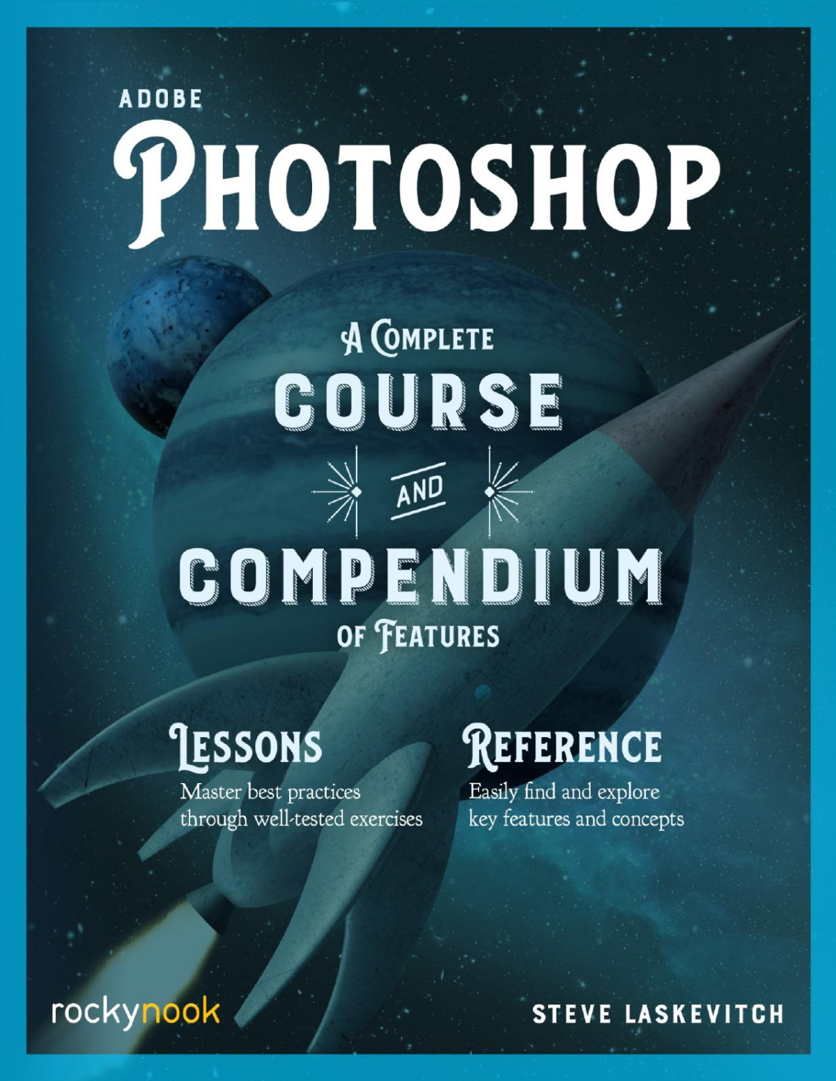 Adobe Photoshop A Complete Course And Compendium Of Features 1st Stephen Laskevitch