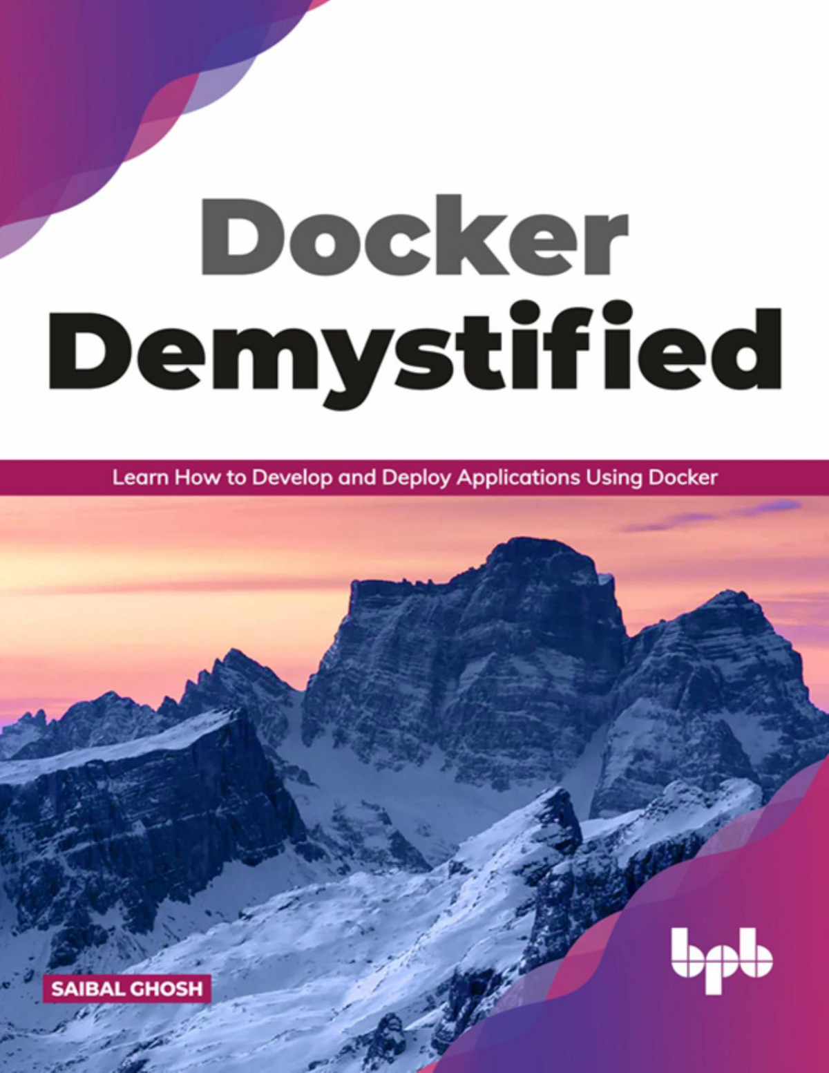 Docker Demystified Learn How To Develop And Deploy Applications Using Docker 1st Edition Saibal Ghosh