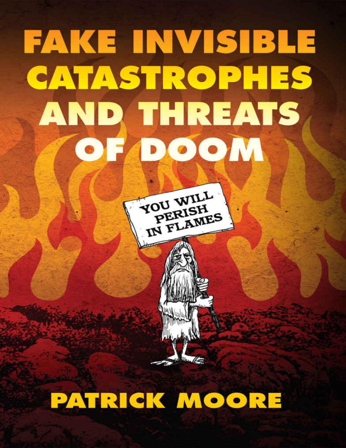 Fake Invisible Catastrophes And Threats Of Doom 1st Edition Patrick Moore