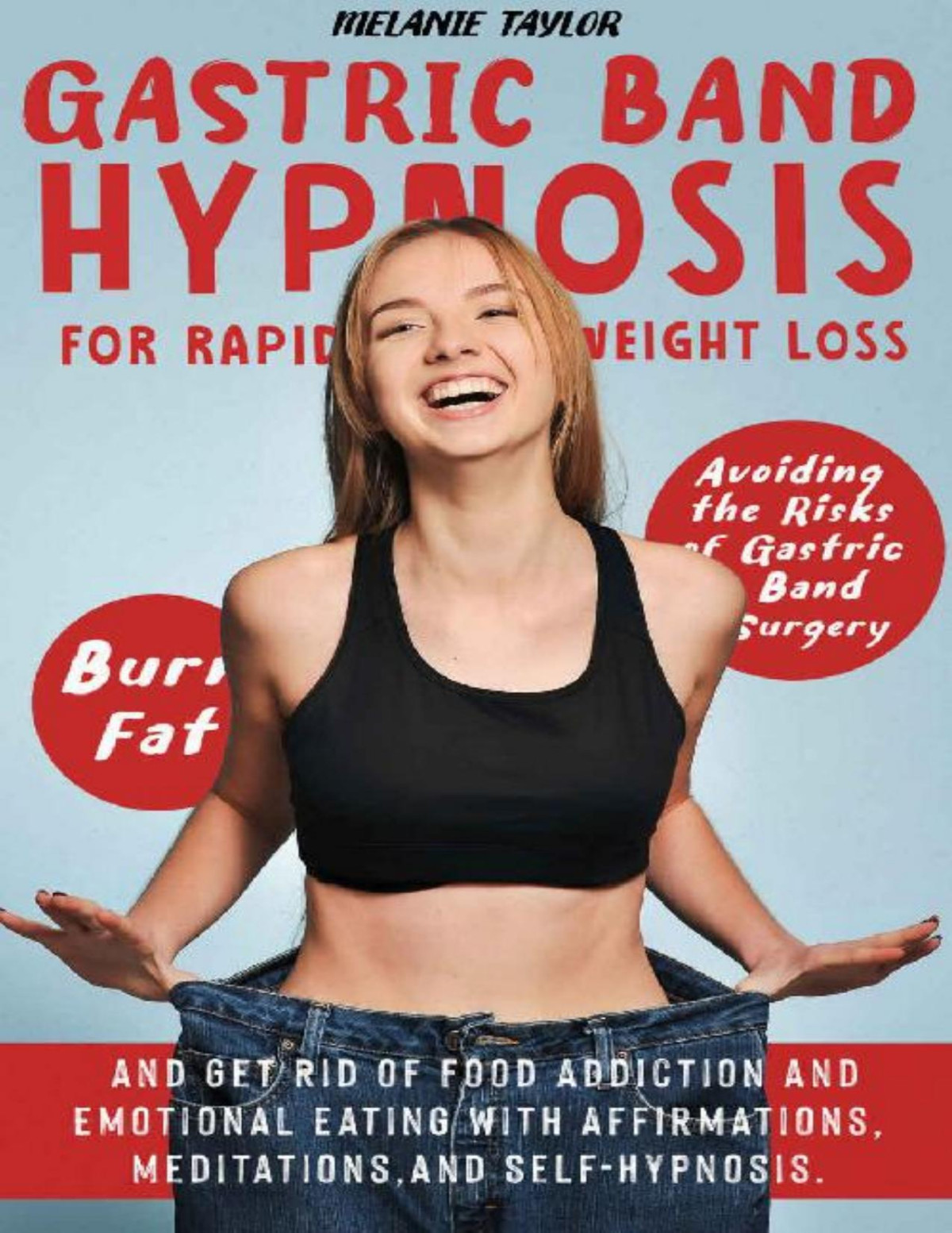 Gastric Band Hypnosis For Rapid Weight Loss Avoid The Risk Of Gastric Band Surgery Burn Fat And Get Rid Of A Food Addiction And Emotional Eating With Affirmations Meditations And Selfhypnosis Melanie Taylor Taylor
