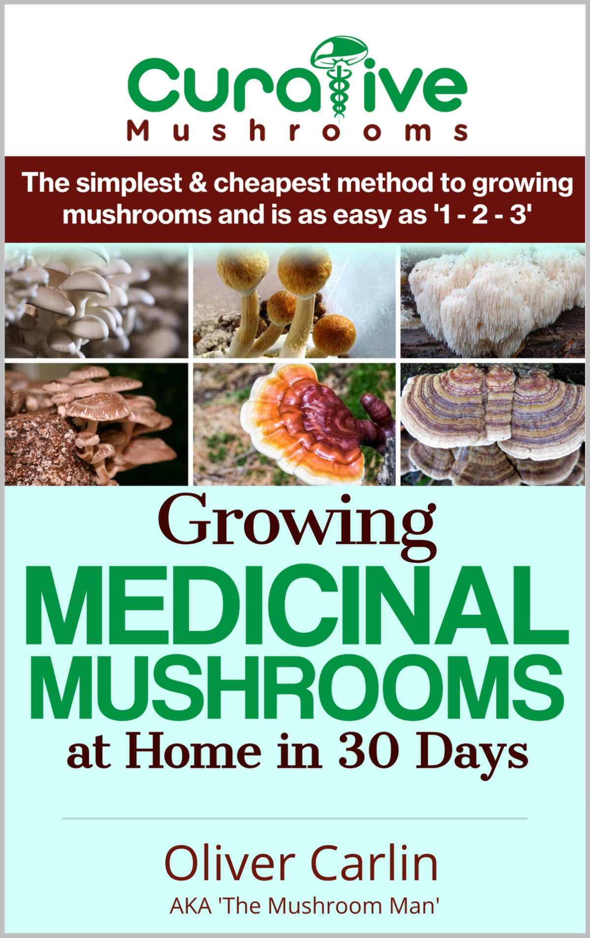 Growing Medicinal Mushrooms At Home The Easy Way The Simplest Cheapest Way To Grow Medicinal Mushrooms At Home Even If You Have Never Grown Anything Before Now Oliver Carlin
