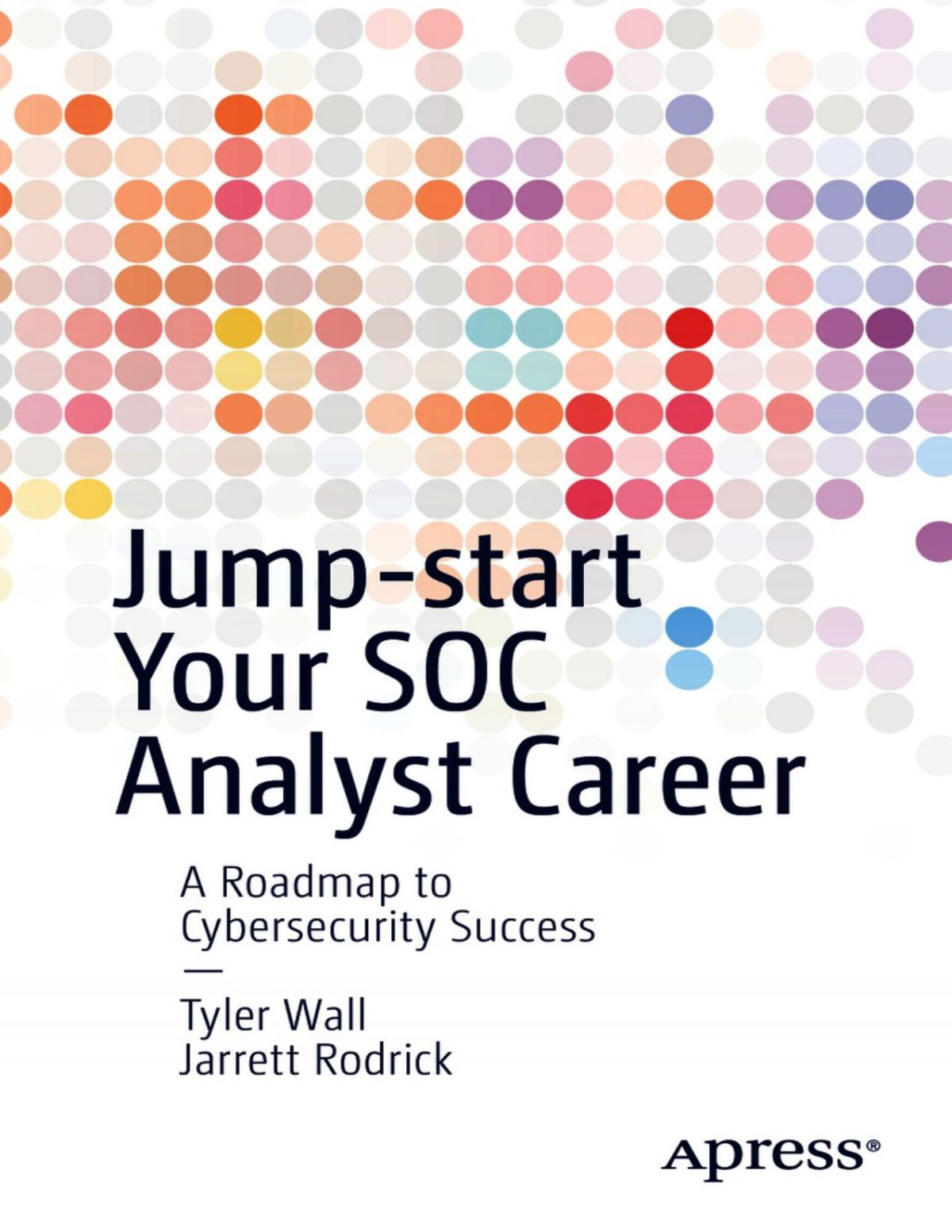 Jumpstart Your Soc Analyst Career A Roadmap To Cybersecurity Success 1st Edition Tyler Wall Jarrett Rodrick