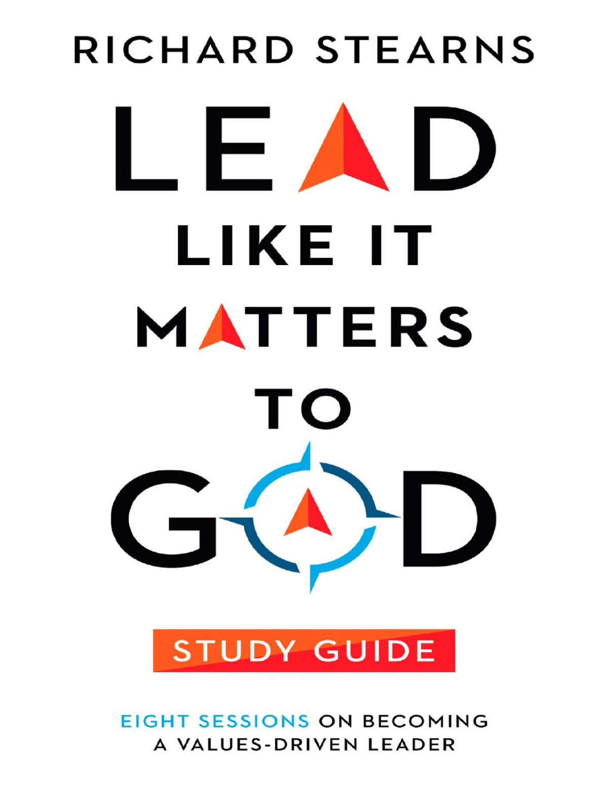 Lead Like It Matters To God Study Guide Richard Stearns Richard Stearns
