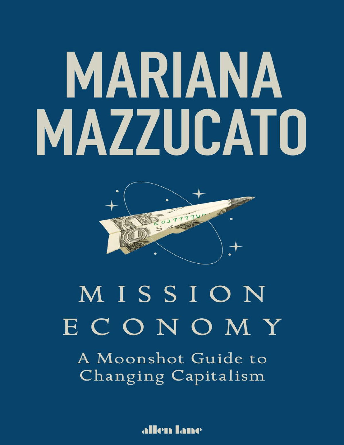 Mission Economy A Moonshot Guide To Changing Capitalism Mariana Mazzucato