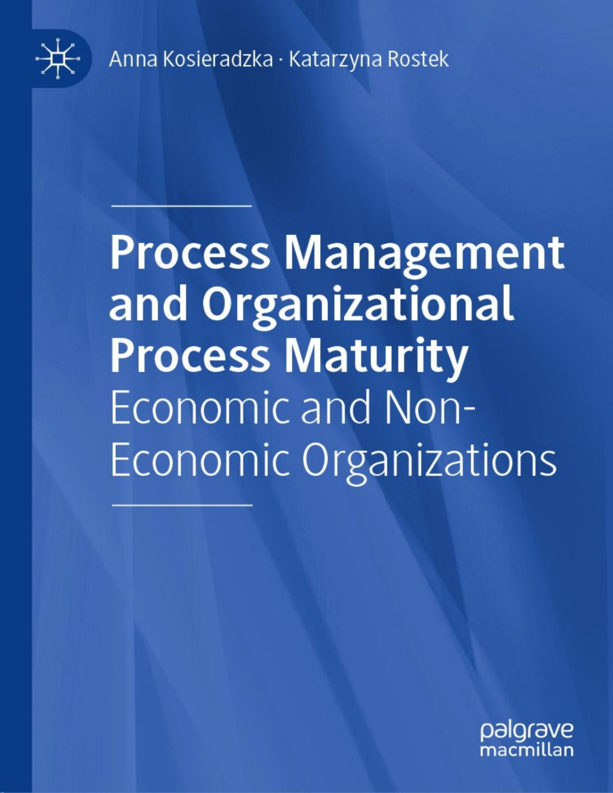 Process Management And Organizational Process Maturity Anna Kosieradzka Katarzyna Rostek Anna Kosieradzka Katarzyna Rostek