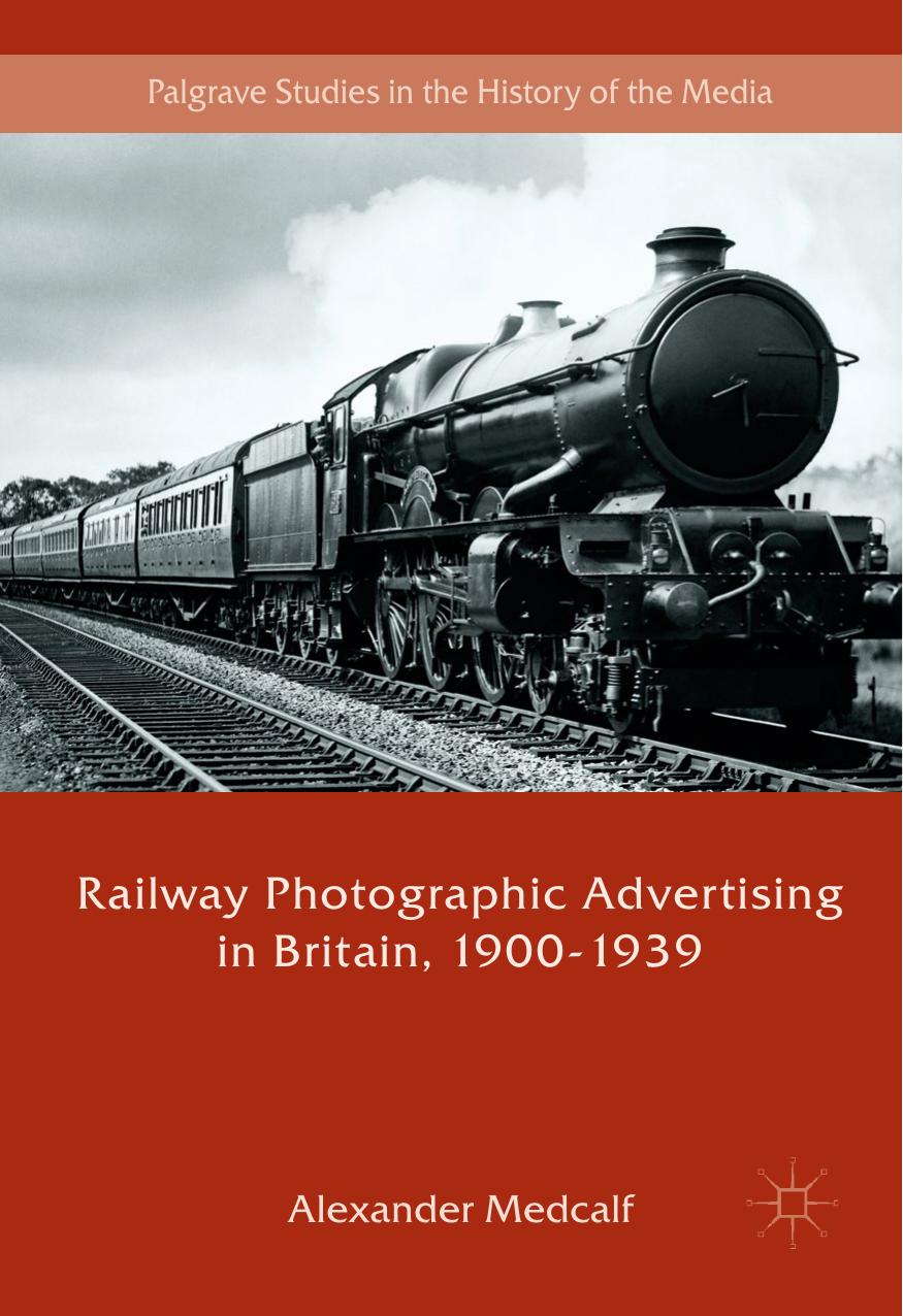 Railway Photographic Advertising In Britain 19001939 Palgrave Studies In The History Of The Media 1st Ed 2018 Medcalf