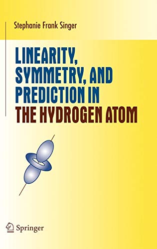 Linearity Symmetry And Prediction In The Hydrogen Atom 2005th Edition Stephanie Frank Singer