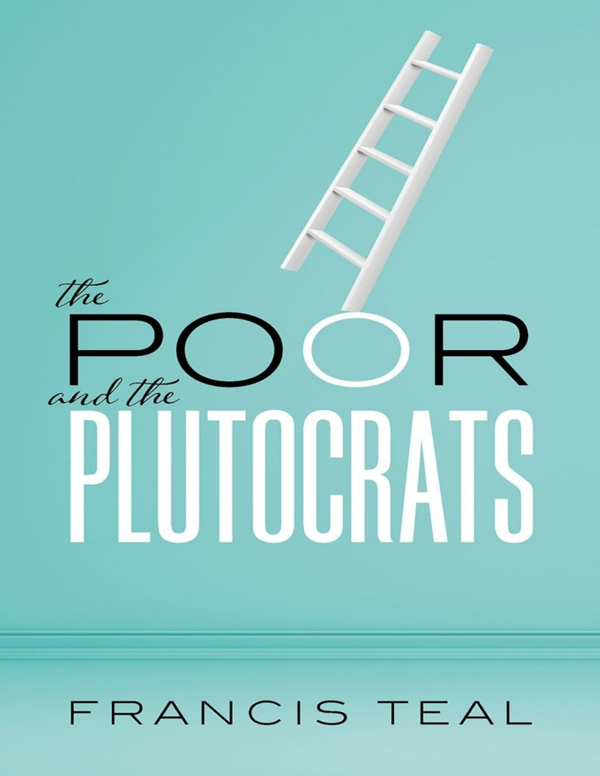 The Poor And The Plutocrats Francis Teal Teal Francis