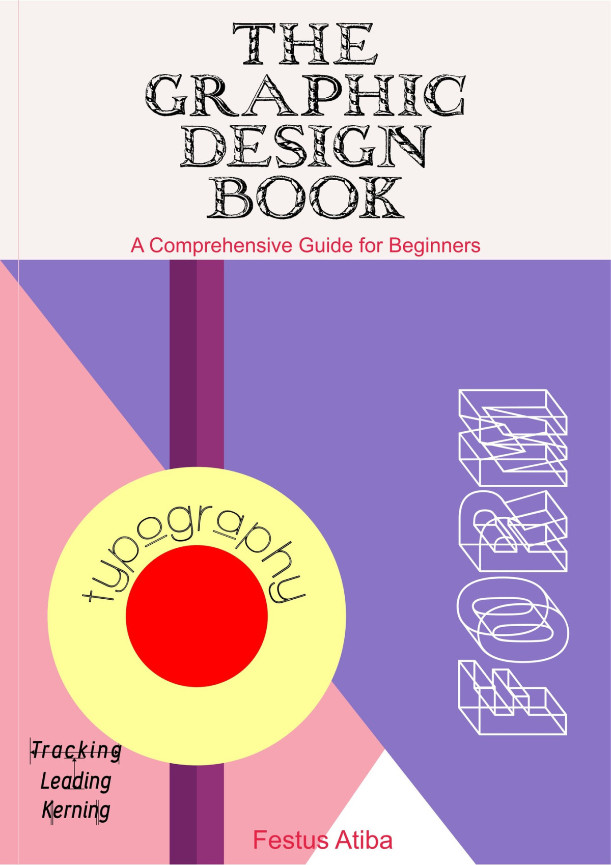 The Graphic Design Book A Comprehensive Guide For Beginners Festus Atiba Atiba