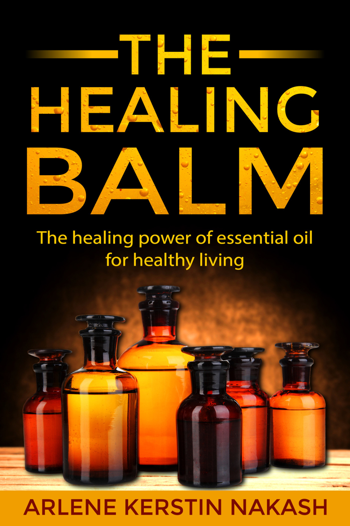The Healing Balm The Healing Power Of Essential Oil For Healthy Living Arlene Kerstin Nakash