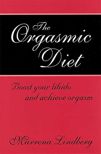 The Orgasmic Diet Boost Your Libido And Achieve Orgasm Marrena Lindberg