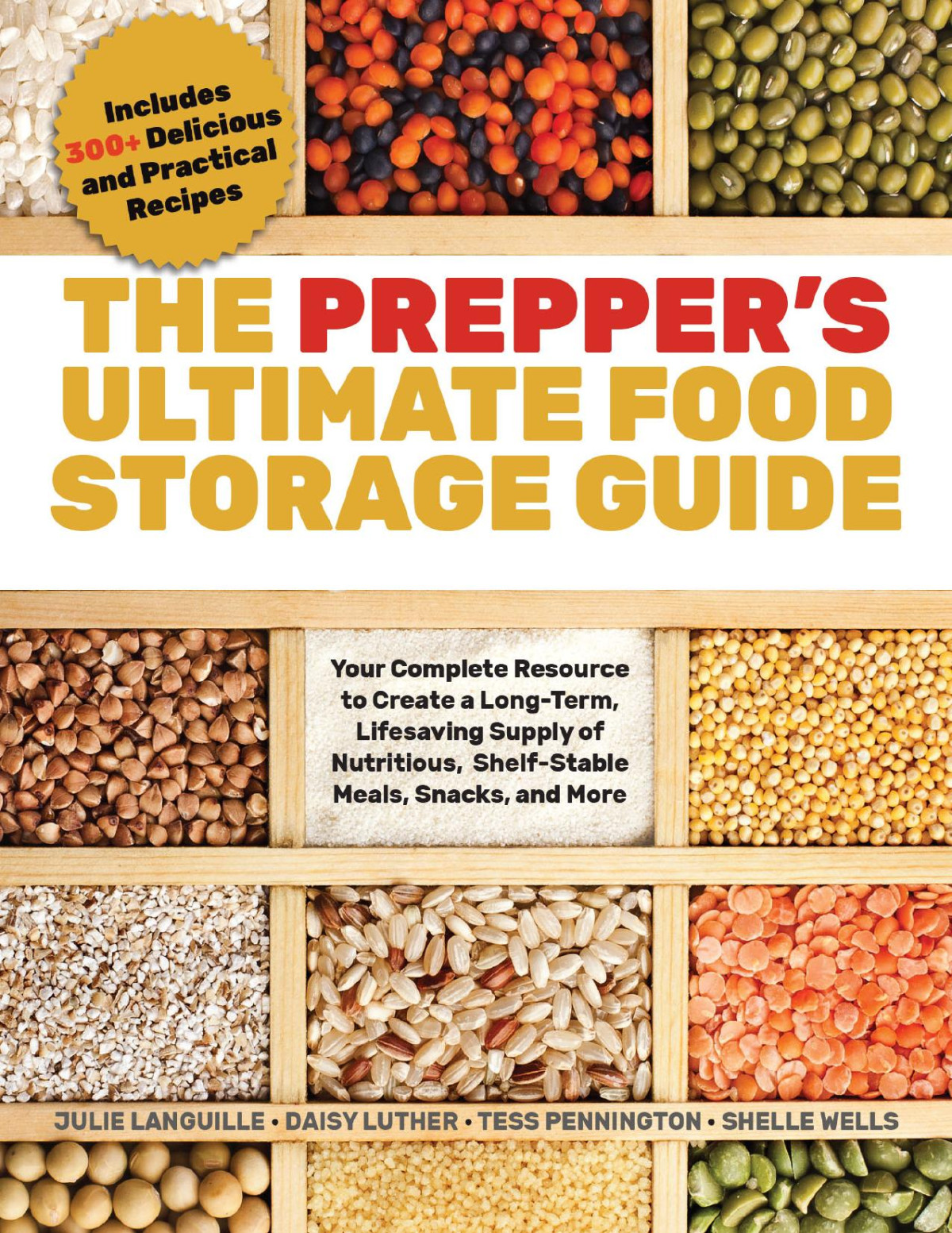 The Preppers Ultimate Foodstorage Guide Your Complete Resource To Create A Longterm Lifesaving Supply Of Nutritious Shelfstable Meals Snacks And More Julie Languille Daisy Luther Tess Pennington Shelle Wells