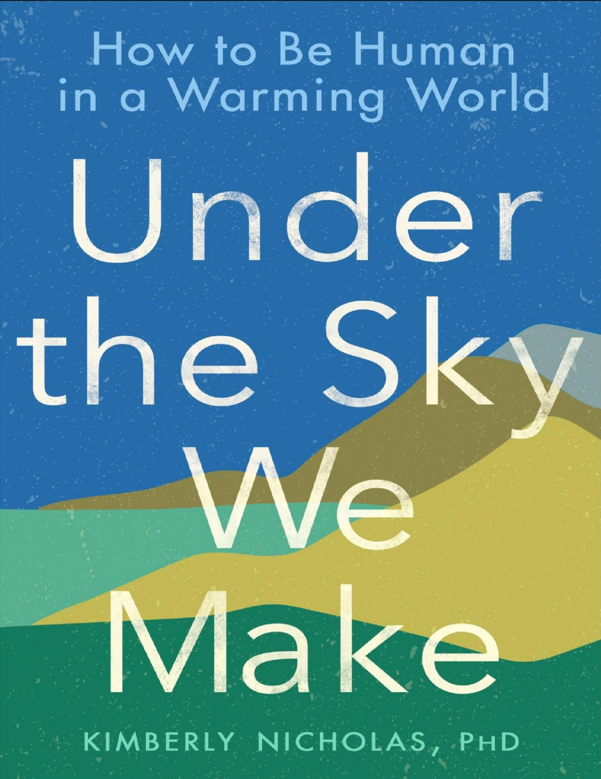 Under The Sky We Make Kimberly Nicholas Phd Nicholas Kimberly
