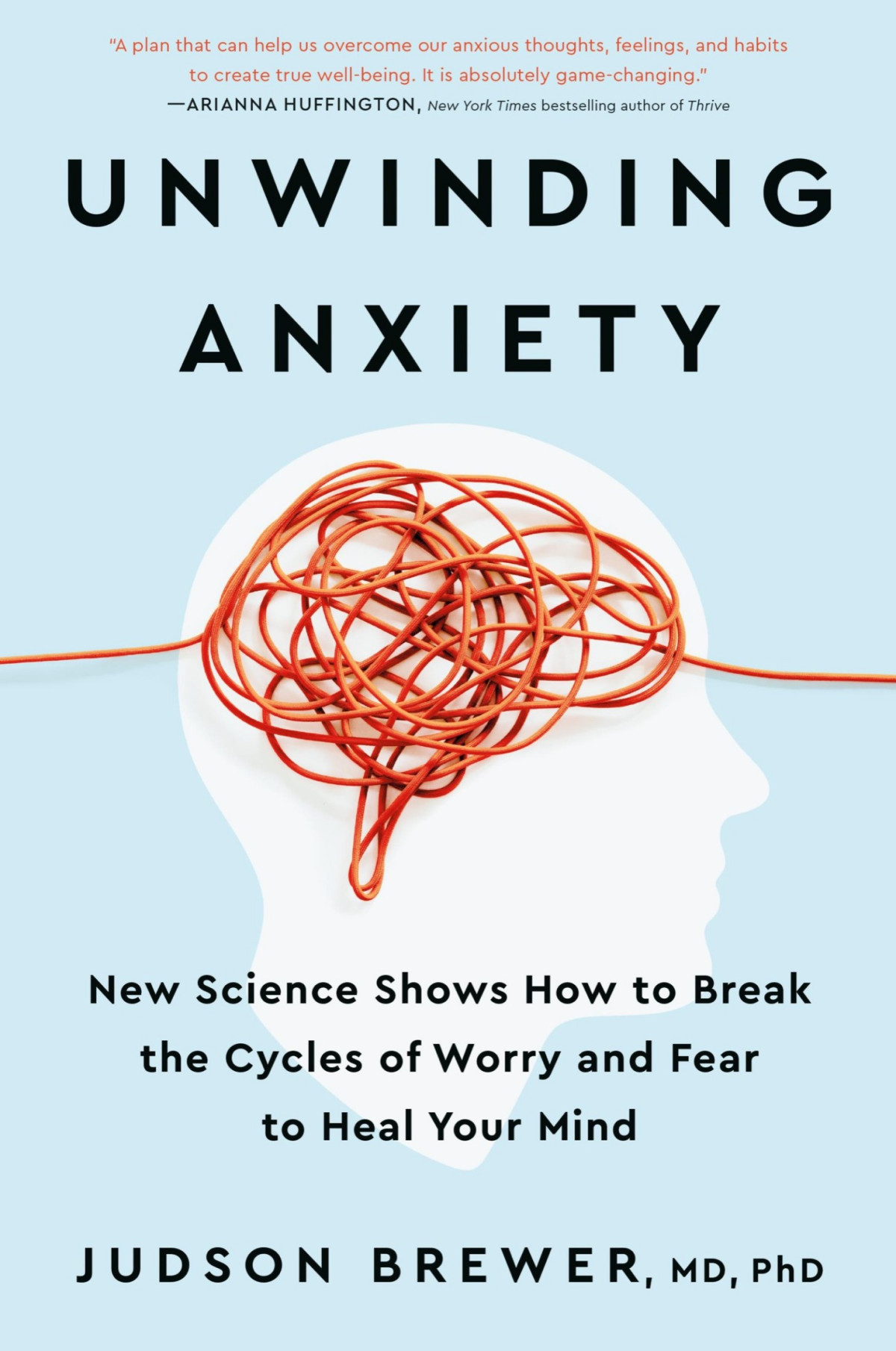 Unwinding Anxiety New Science Shows How To Break The Cycles Of Worry And Fear To Heal Your Mind 1st Uk Judson Brewer