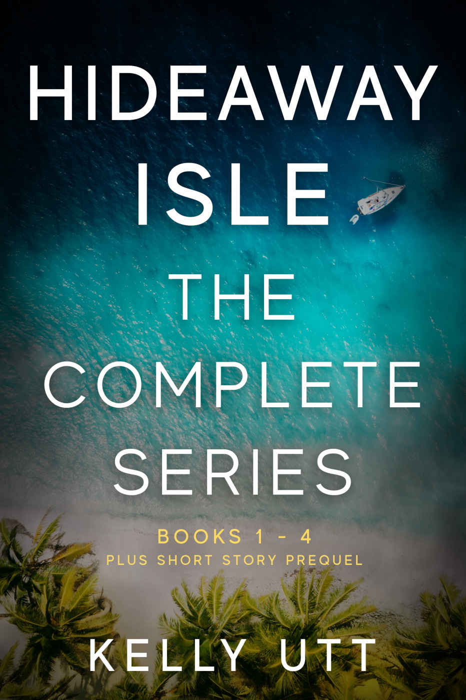 Hideaway Isle Complete Series Books 14 A Gripping Suspensefilled Series Where Theres Trouble In Paradise Kelly Utt Utt