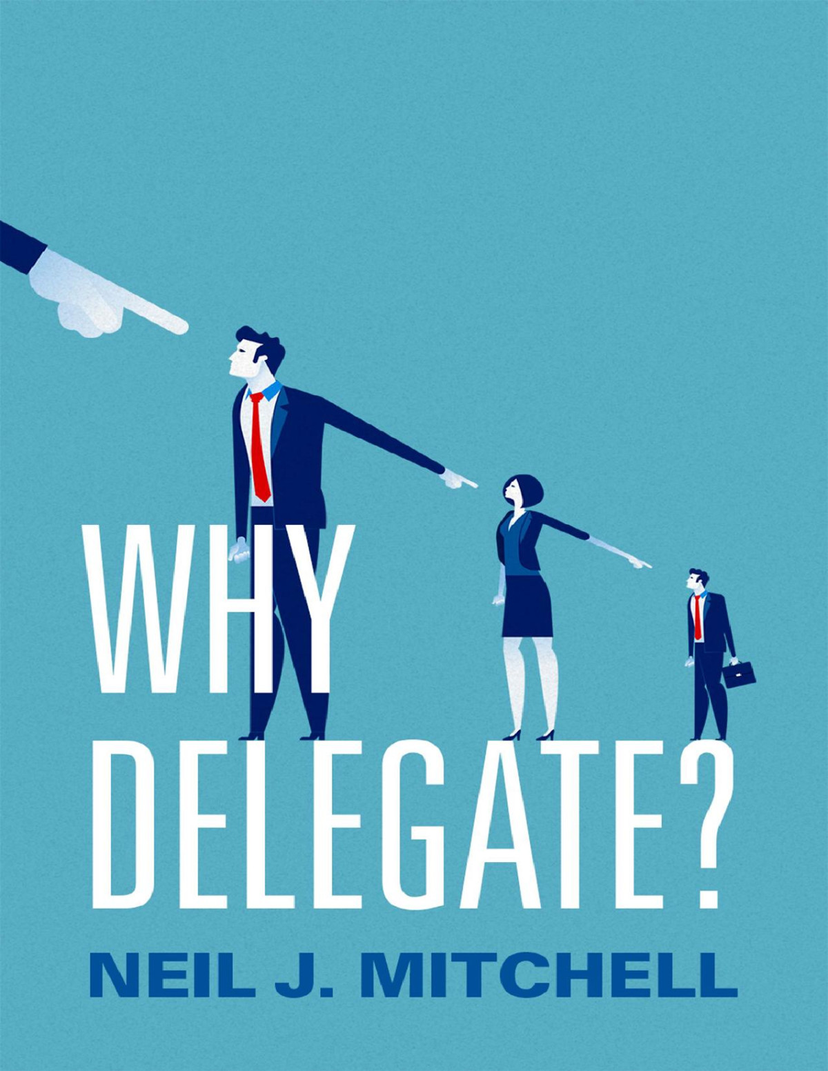 Why Delegate Neil J Mitchell Neil J Mitchell