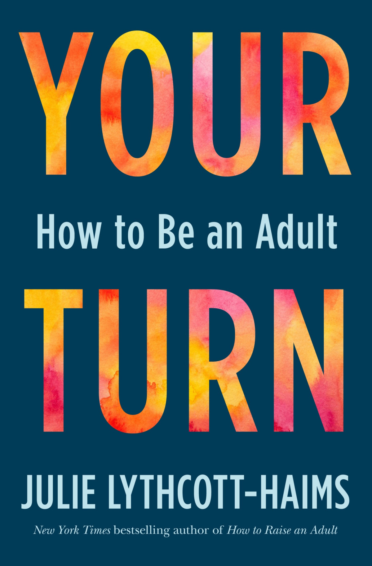 Your Turn How To Be An Adult 1st Edition Julie Lythcotthaims