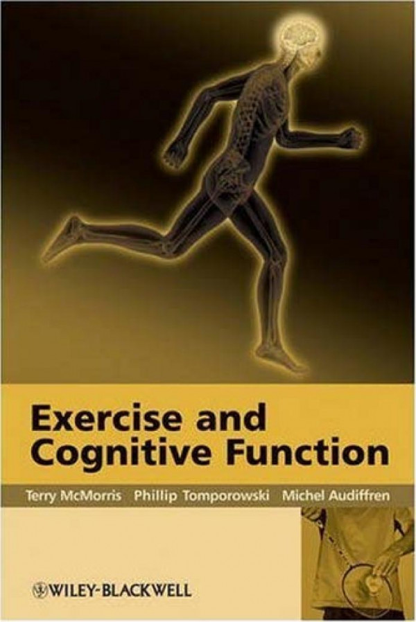Excercise And Cognitive Function Terry Mcmorris Philippe Tomporowski Michel Audiffren