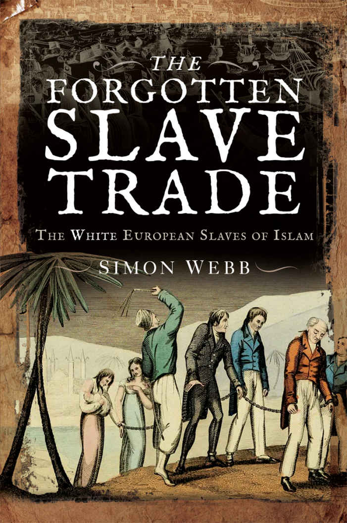The Forgotten Slave Trade Simon Webb Webb Simon