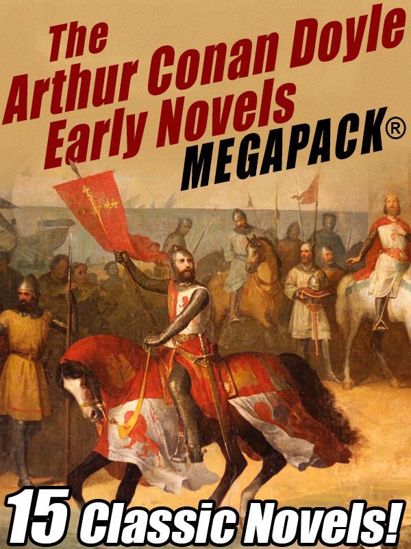 The Arthur Conan Doyle Early Novels Megapack 15 Classic Novels Arthur Conan Doyle Doyle