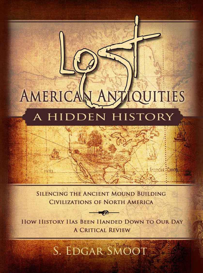 Lost American Antiquities A Hidden History Silencing The Ancient Mound Builders Smoot