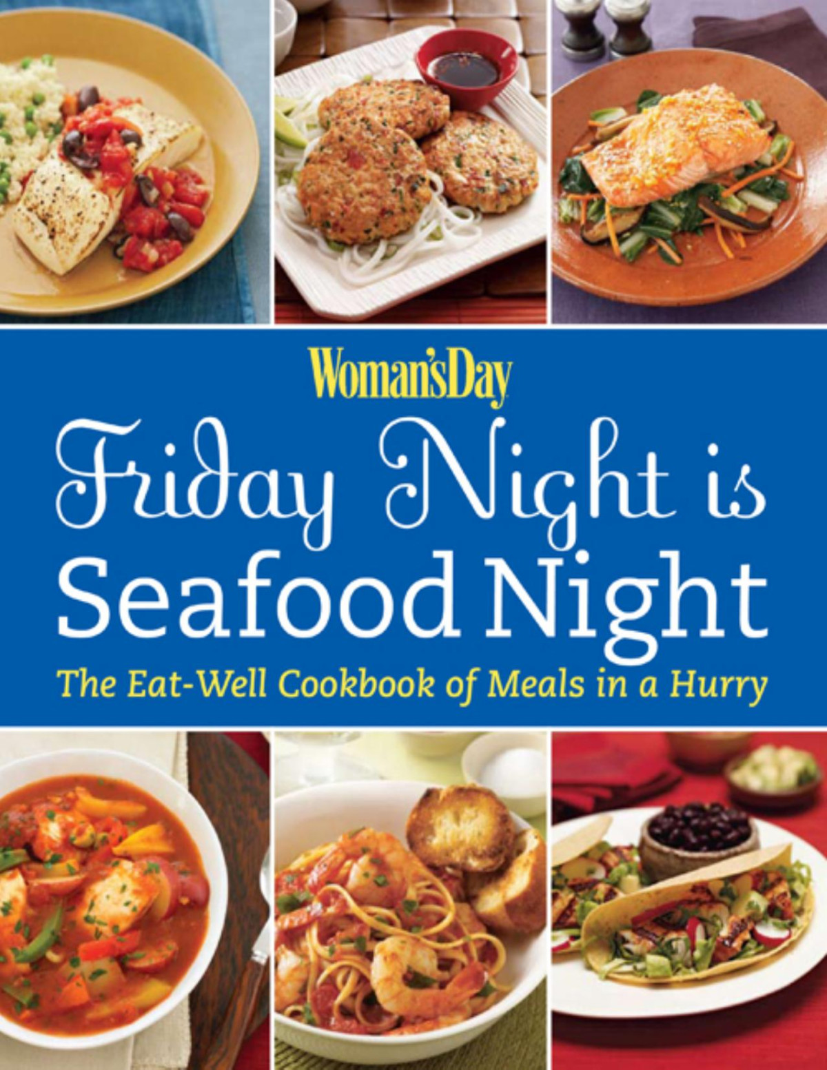 Friday Night Is Seafood Night The Eatwell Cookbook Of Meals In A Hurry Editors Of Womans Day