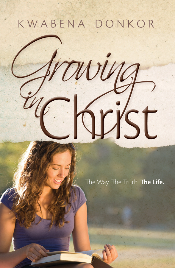 Growing In Christ Kwabena Donkor Donkor Kwabena