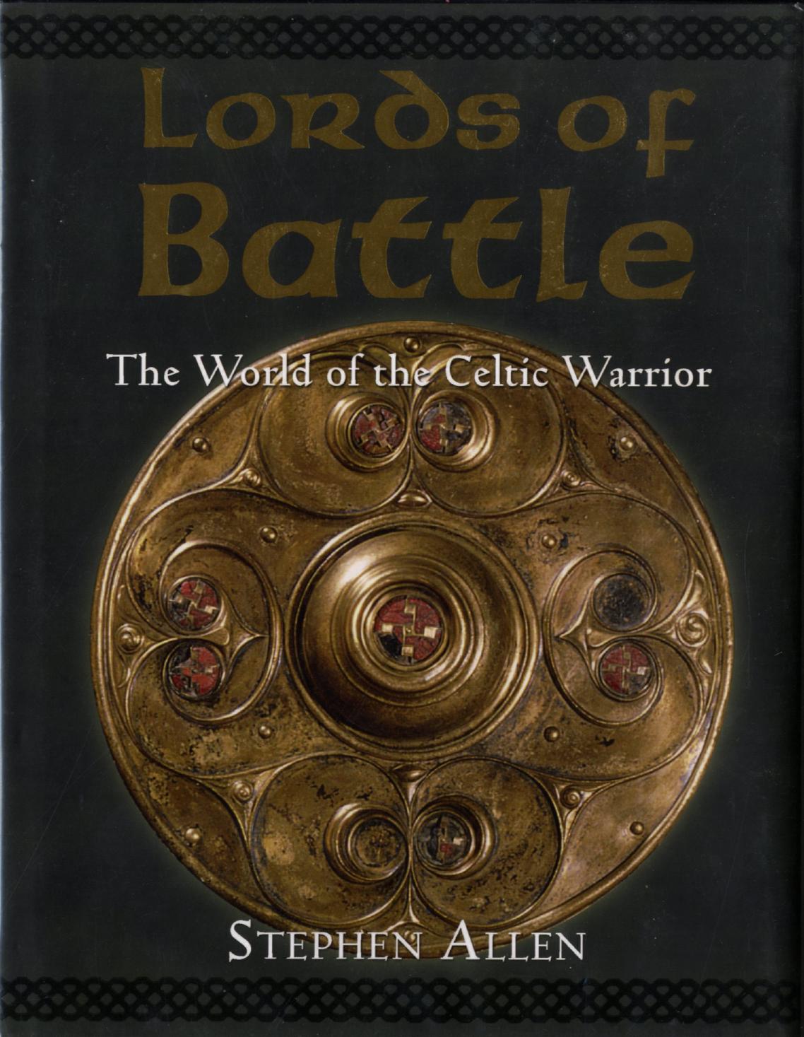 Lords Of Battle The World Of The Celtic Warrior 1st Stephen Allen