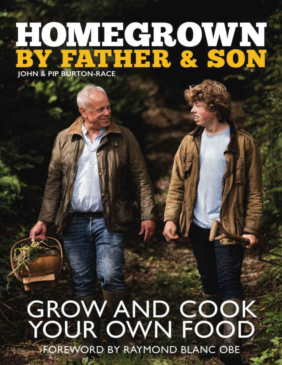 Homegrown By Father Son Grow And Cook Your Own Food John Burtonrace Pip Burtonrace Burtonrace