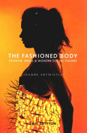 The Fashioned Body Fashion Dress And Social Theory 2nd Edition Joanne Entwistle