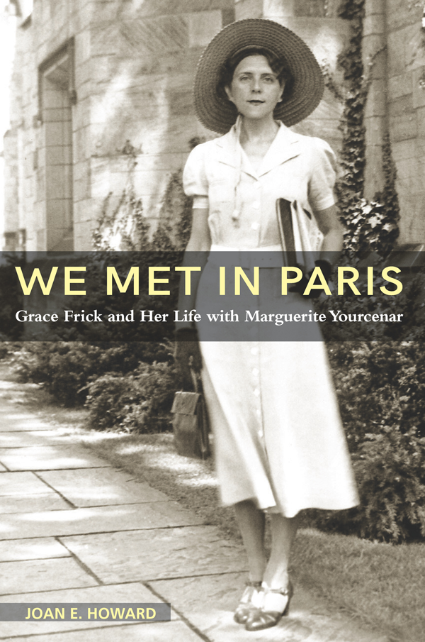 We Met In Paris Grace Frick And Her Life With Marguerite Yourcenar Joan E Howard
