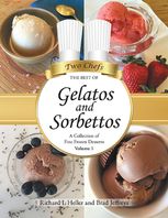 Gelatos And Sorbettos A Collection Of Fine Frozen Desserts Volume 1 Richard L Heller