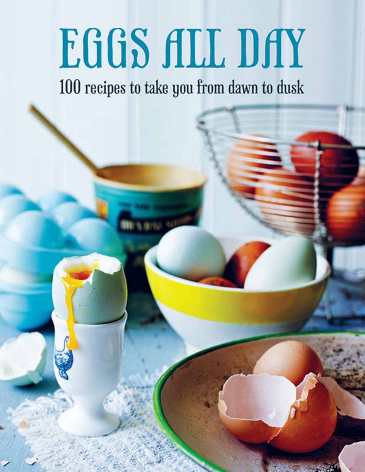 Eggs All Day 100 Recipes To Take You From Dawn To Dusk Ryland Peters Small