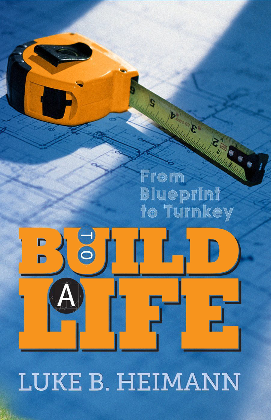 To Bulid A Life Luke B Heimann Heimann Luke B