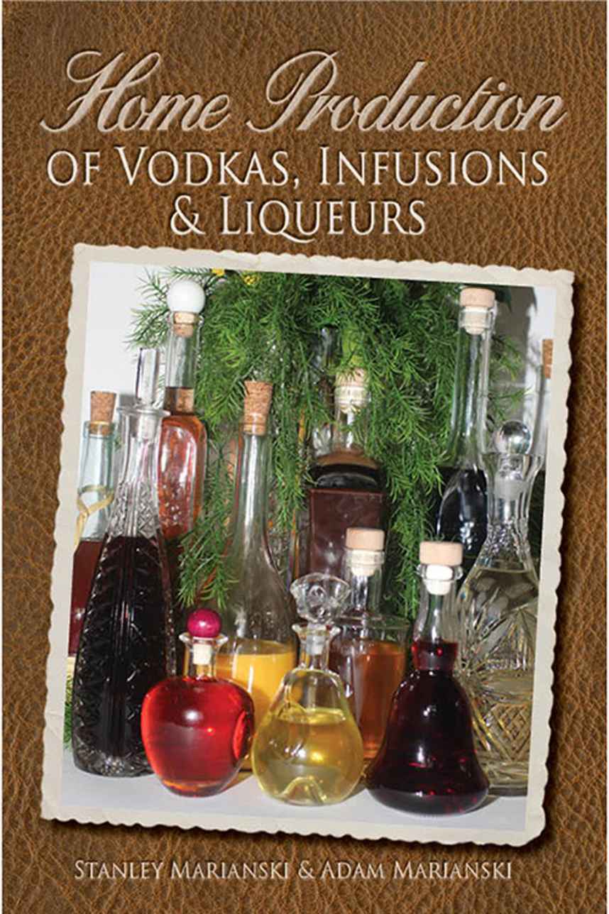 Home Production Of Vodkas Infusions Liqueurs Adam Marianski