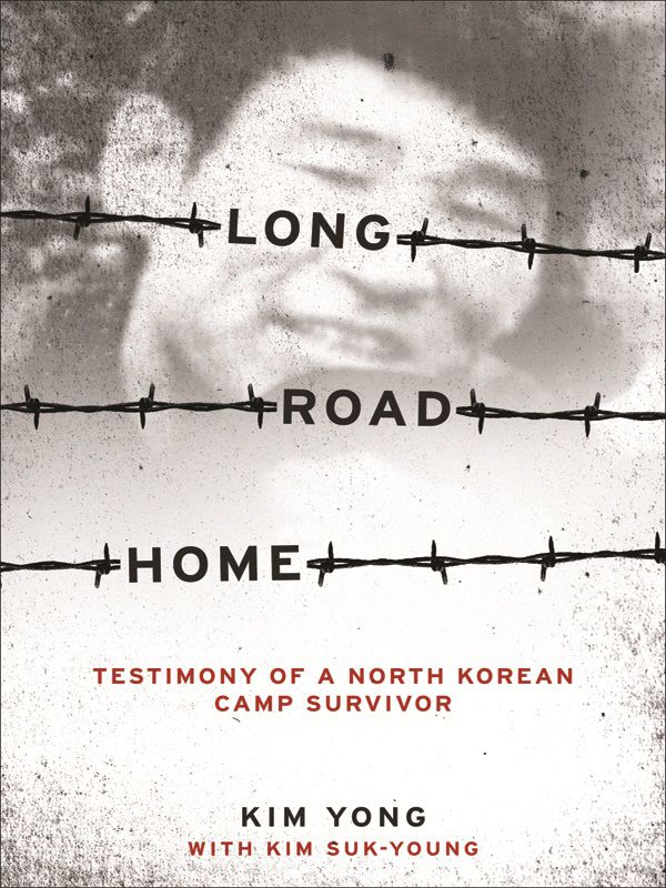 Long Road Home Testimony Of A North Korean Camp Survivor Sukyoung Kim Kim