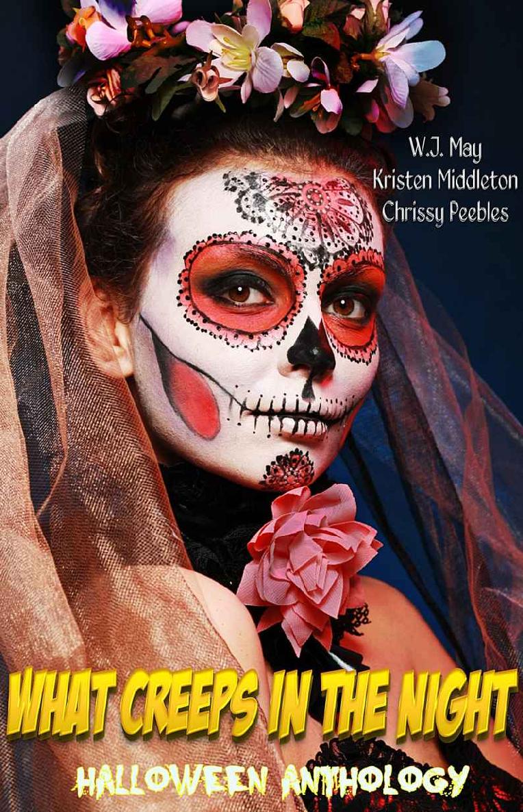 What Creeps In The Night A Halloween Anthology Wj May Chrissy Peebles Kristen Middleton May