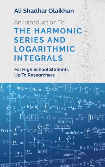 An Introduction To The Harmonic Series And Logarithmic Integrals For High School Students Up To Researchers Ali Shadhar Olaikhan