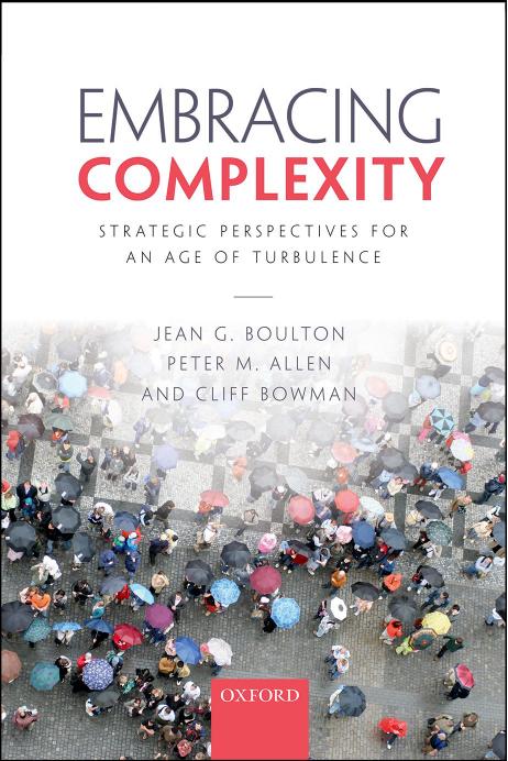 Embracing Complexity Strategic Perspectives For An Age Of Turbulence 1st Ed Jean G Boulton Peter M Allen Cliff Bowman