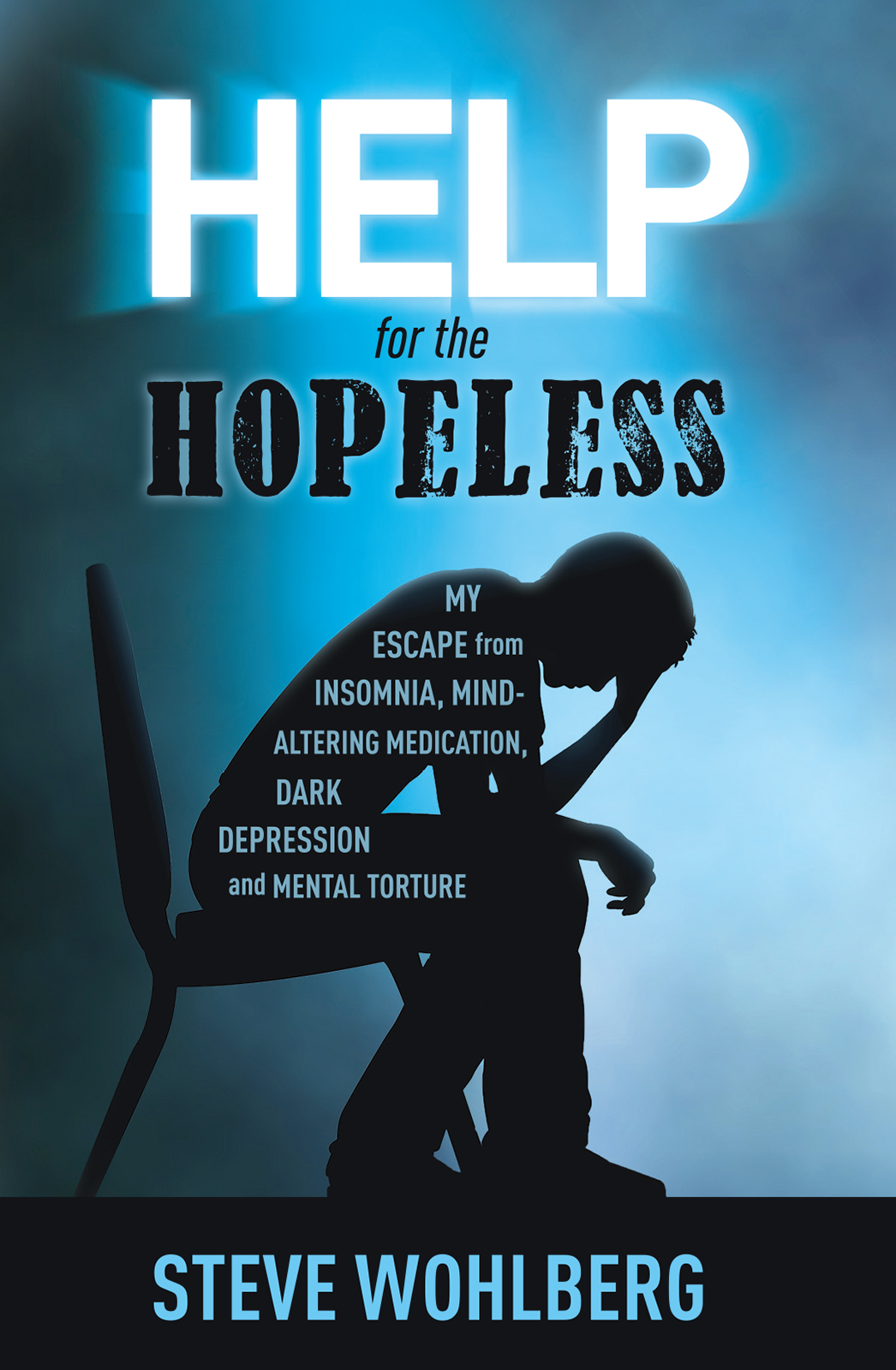 Help For The Hopeless Steve Wohlberg Wohlberg Steve