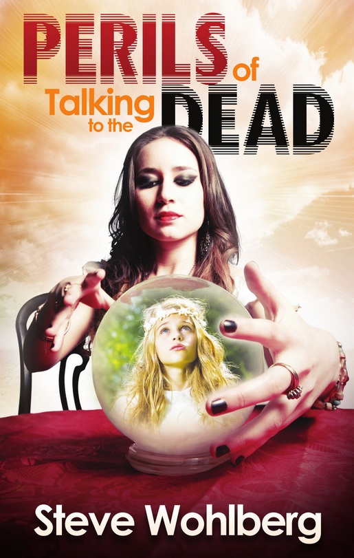 Perils Of Talking To The Dead Steve Wohlberg Wohlberg Steve