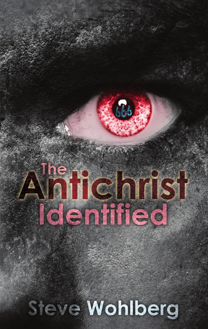 The Antichrist Identified Steve Wohlberg Wohlberg Steve
