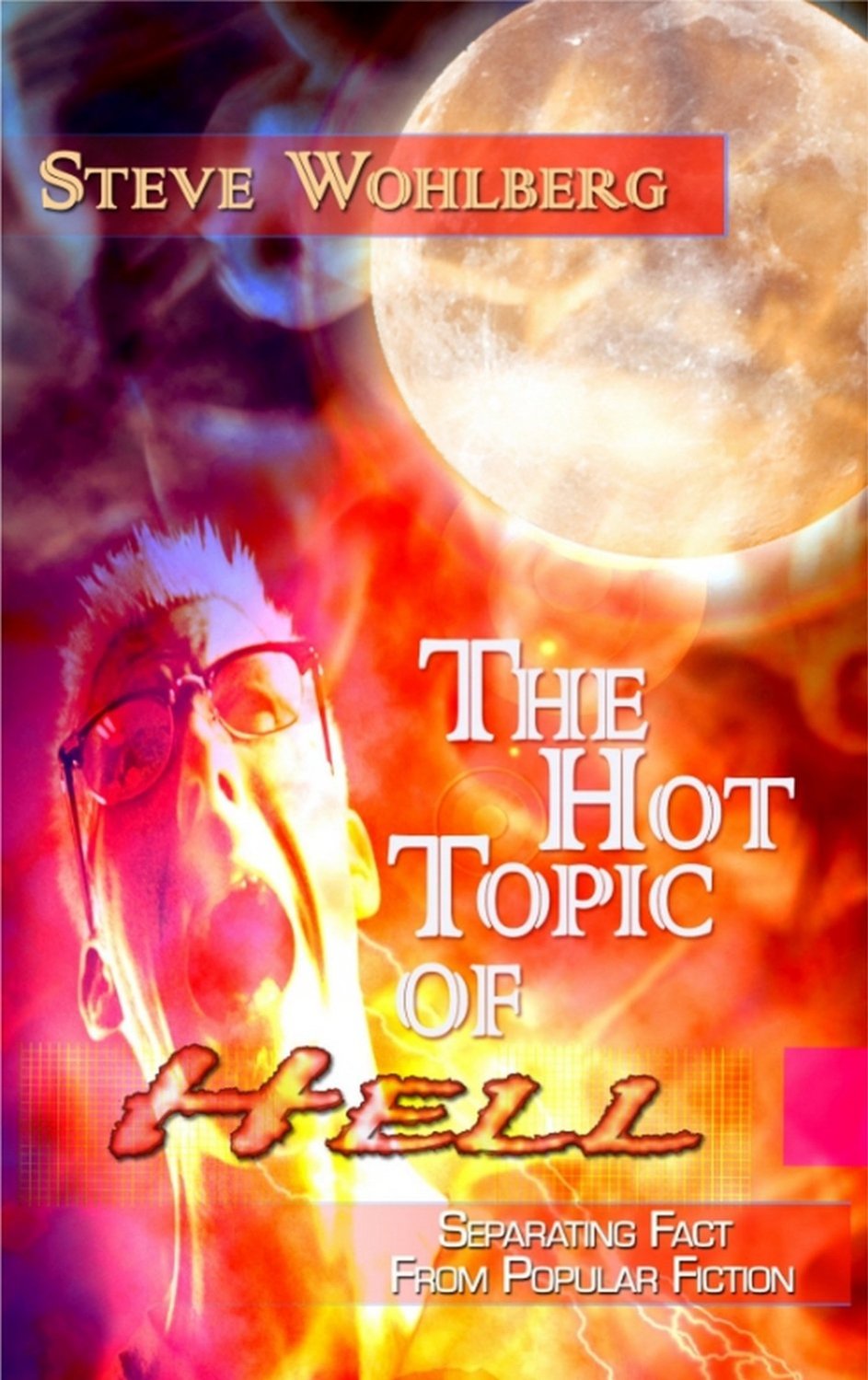 The Hot Topic Of Hell Steve Wohlberg Wohlberg Steve