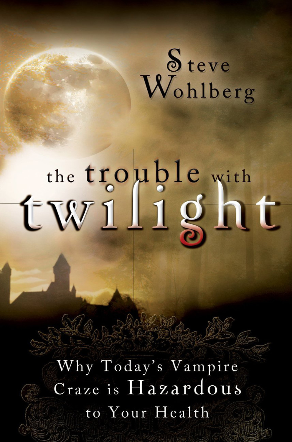 The Trouble With Twilight Steve Wohlberg Wohlberg Steve