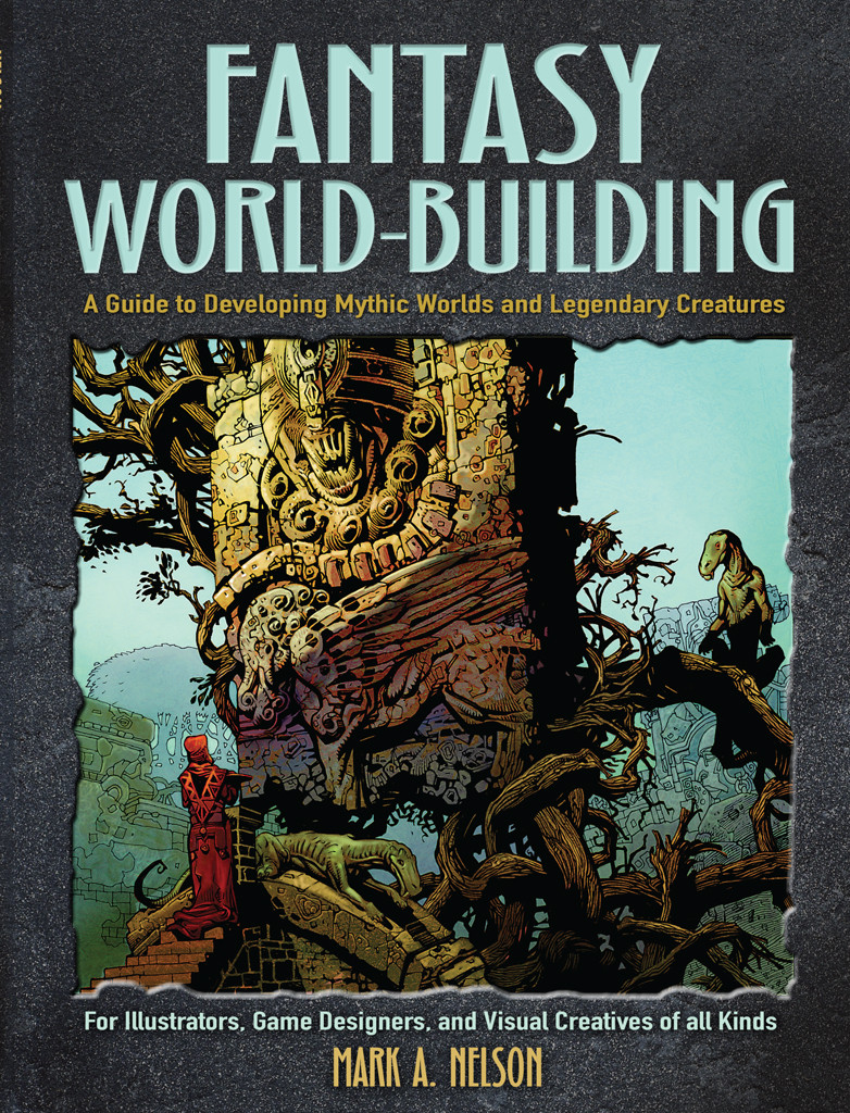 Fantasy Worldbuilding A Guide To Developing Mythic Worlds And Legendary Creatures Mark Nelson