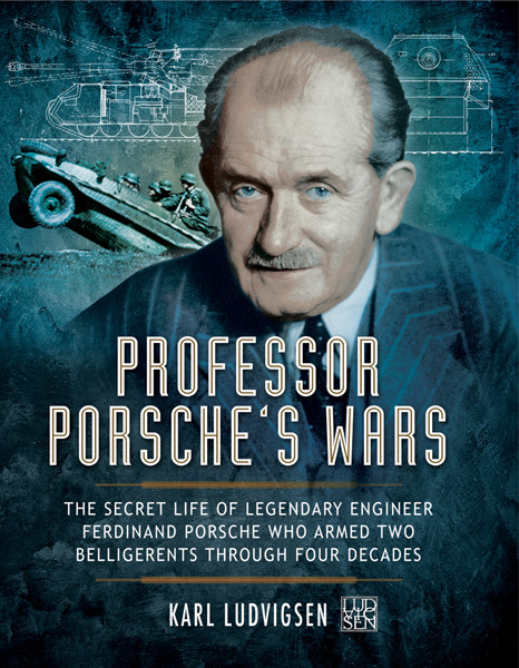 Professor Porsches Wars The Secret Life Of Legendary Engineer Ferdinand Porsche Who Armed Two Belligerents Through Four Decades Karl Ludvigsen