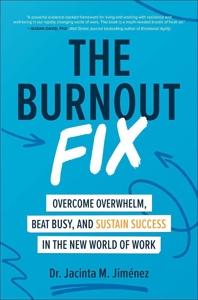 The Burnout Fix Overcome Overwhelm Beat Busy And Sustain Success In The New World Of Work Jacinta M Jimnez