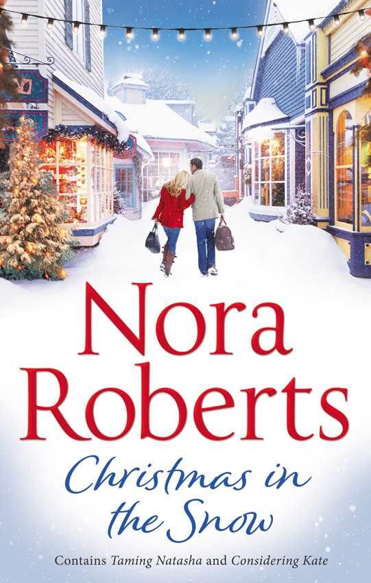Christmas In The Snow Taming Natasha Considering Kate Nora Roberts